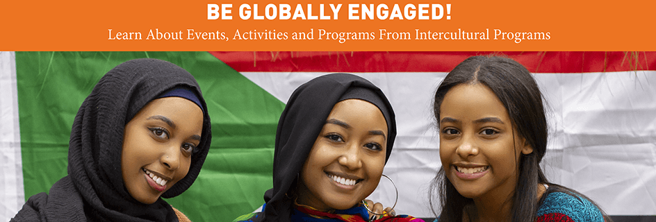 Be globally engaged! Learn about events, activities and programs from Intercultural Programs.