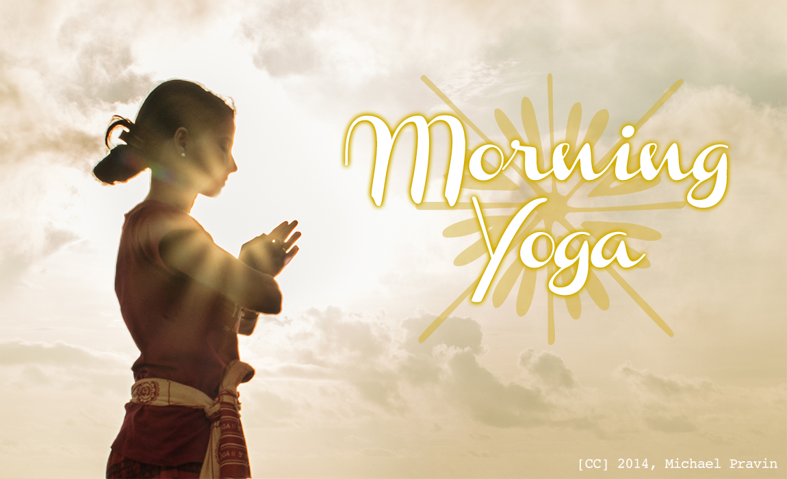 Morning Yoga (Photo Credit: [CC] 2014, Michael Pravin, https://www.flickr.com/photos/60973041@N05/15626381302/)